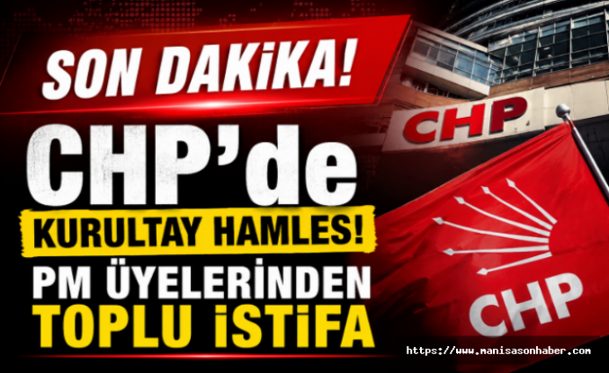 SON DAKİKA! CHP’de Kurultay Hamles! PM Üyelerinden Toplu İstifa