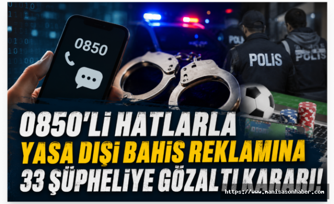 0850'li Hatlarla Yasa Dışı Bahis Reklamına Operasyon: 33 Şüpheli Hakkında Gözaltı Kararı