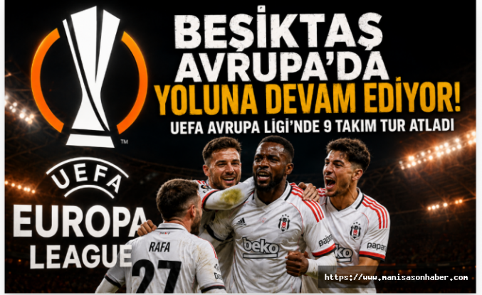 Beşiktaş Avrupa'da Yoluna Devam Ediyor! UEFA Avrupa Ligi'nde 9 Takım Tur Atladı