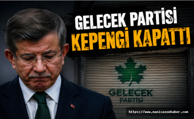 Gelecek Partisi Kepengi Kapattı!