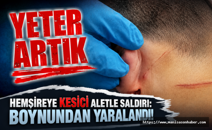 Saldırıya Uğrayan Hemşire Boynundan Yaralandı: Sağlıkta Şiddet Bir Can Daha Alıyordu