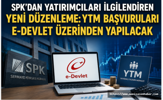 SPK'dan Yatırımcıları İlgilendiren Yeni Düzenleme: YTM Başvuruları e-Devlet Üzerinden Yapılacak