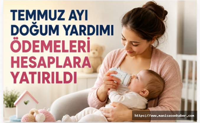 Temmuz ayı doğum yardımı ödemeleri hesaplara yatırıldı