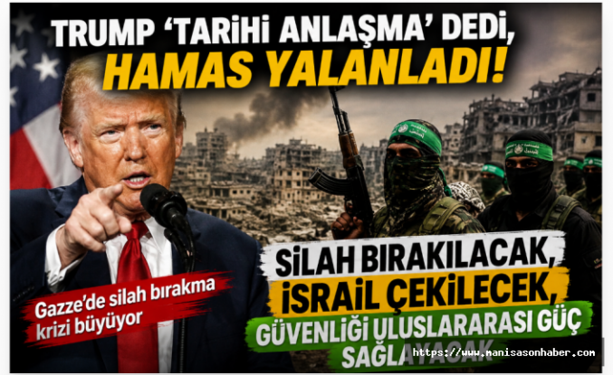 Trump "Tarihi Anlaşma" Dedi, Hamas Yalanladı: Gazze'de Silah Bırakma Krizi