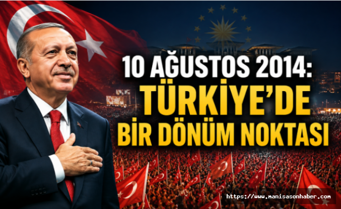 10 Ağustos 2014: Türkiye'de Bir Dönüm Noktası