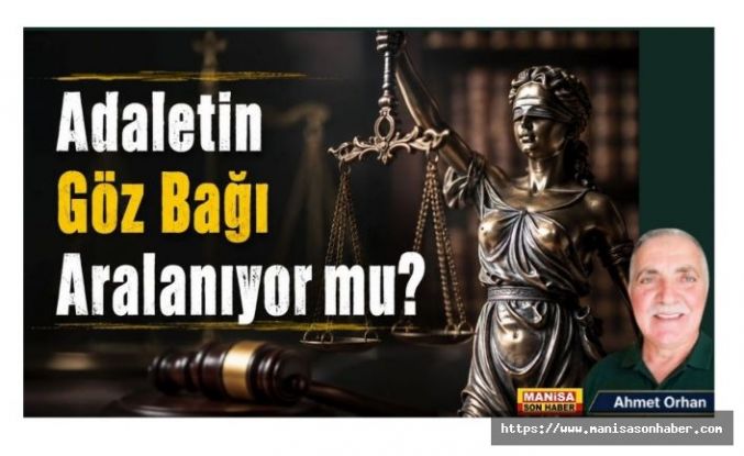 Adaletin Göz Bağı Aralanıyor mu? / Ahmet Orhan Yazdı...