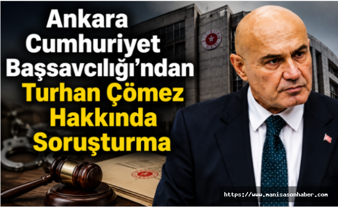 Ankara Cumhuriyet Başsavcılığı’ndan Turhan Çömez Hakkında Soruşturma