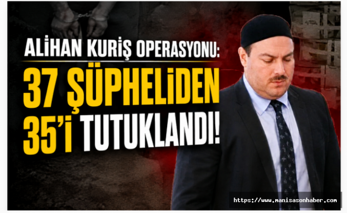 Ankara’da Alihan Kuriş Operasyonu: 37 Şüpheliden 35’i Tutuklandı
