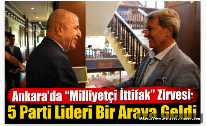 Ankara’da “Milliyetçi İttifak” Zirvesi: 5 Parti Lideri Bir Araya Geldi