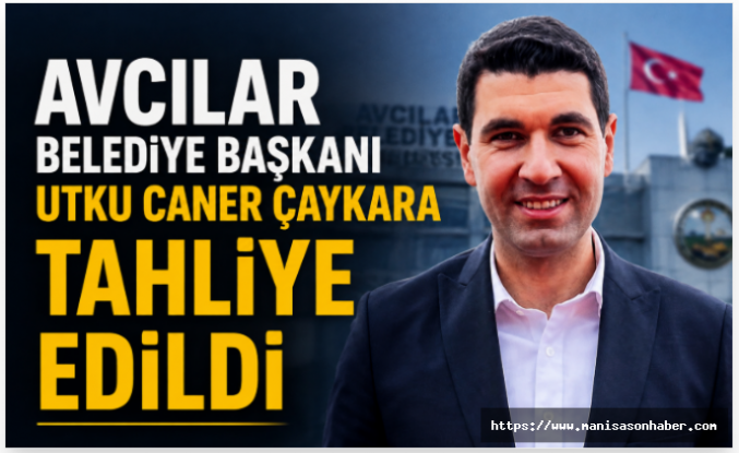 Avcılar Belediye Başkanı Utku Caner Çaykara Tahliye Edildi