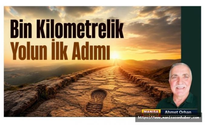Bin Kilometrelik Yolun İlk Adımı / Ahmet Orhan Yazdı..