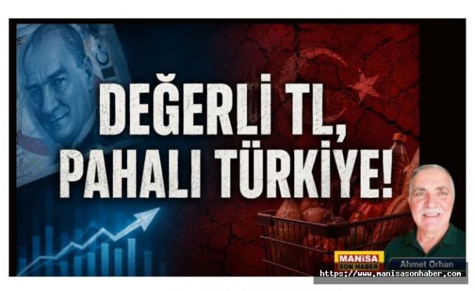 DEĞERLİ TL, PAHALI TÜRKİYE! / Ahmet Orhan Yazdı...