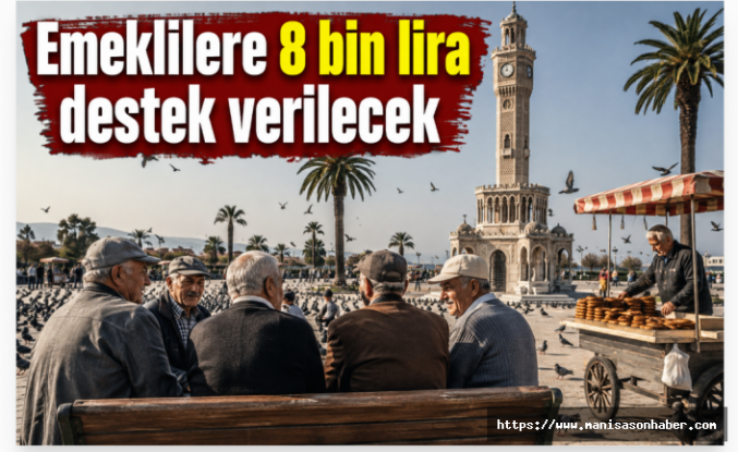Emeklilere 8 bin lira destek verilecek