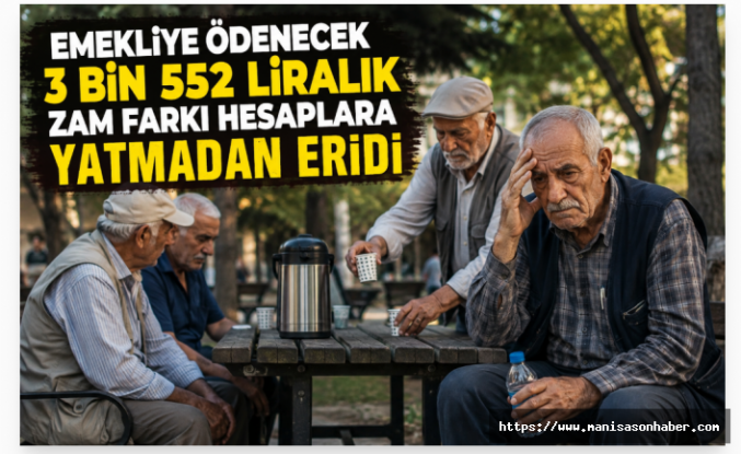 Emekliye Ödenecek 3 Bin 552 Liralık Zam Farkı Hesaba Yatmadan Eridi