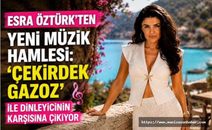 Esra Öztürk'ten Yeni Müzik Hamlesi: "Çekirdek Gazoz" ile Dinleyicinin Karşısına Çıkıyor