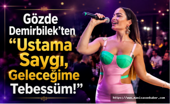 Gözde Demirbilek’ten “Ustama Saygı, Geleceğime Tebessüm!”