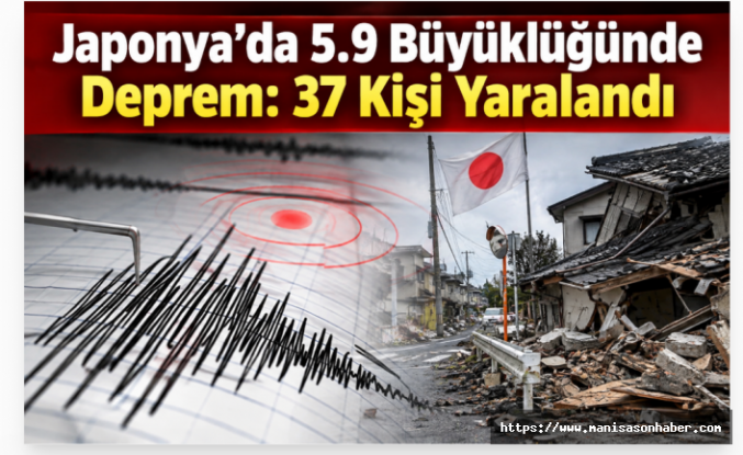 Japonya’da 5.9 Büyüklüğünde Deprem: 37 Kişi Yaralandı