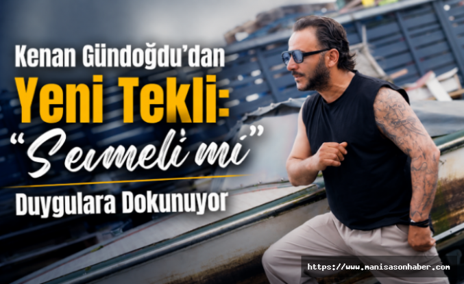 Kenan Gündoğdu'dan Yeni Tekli: "Sevmeli mi" Duygulara Dokunuyor
