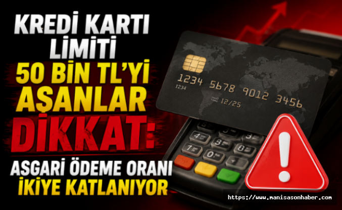 Kredi Kartı Limiti 50 Bin TL'yi Aşanlar Dikkat: Asgari Ödeme Oranı İkiye Katlanıyor