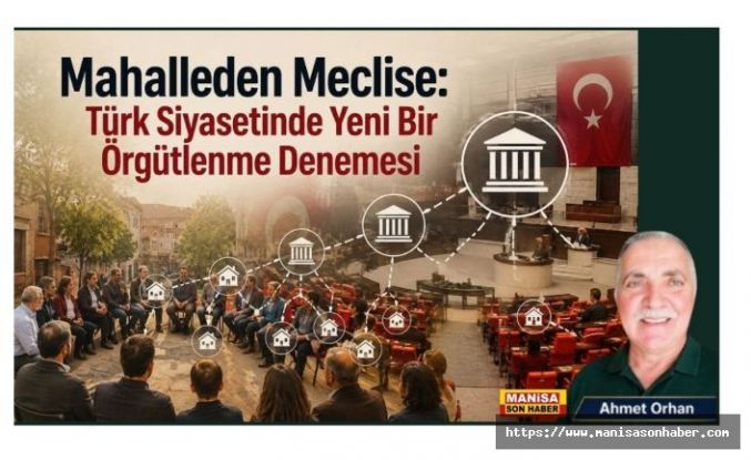 Mahalleden Meclise: Türk Siyasetinde Yeni Bir Örgütlenme Denemesi / Ahmet Orhan Yazdı...