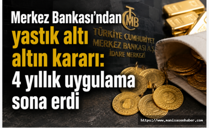 Merkez Bankası’ndan yastık altı altın kararı: 4 yıllık uygulama sona erdi