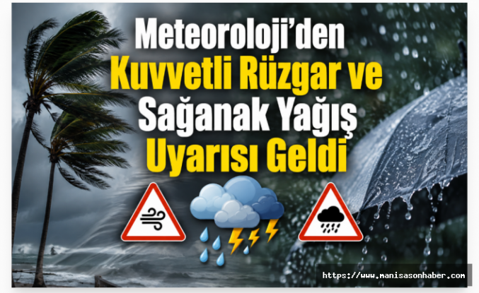 Meteoroloji'den Kuvvetli Rüzgar ve Sağanak Yağış Uyarısı Geldi