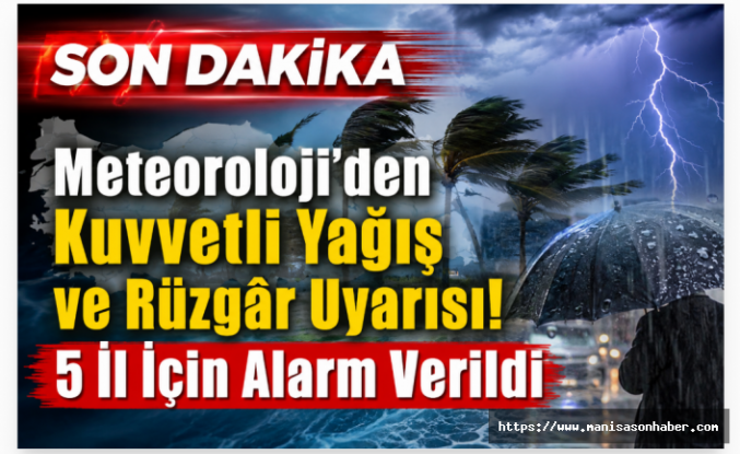Meteoroloji’den Kuvvetli Yağış ve Rüzgâr Uyarısı! 5 İl İçin Alarm Verildi