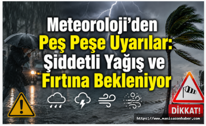 Meteoroloji’den Peş Peşe Uyarılar: Şiddetli Yağış ve Fırtına Bekleniyor
