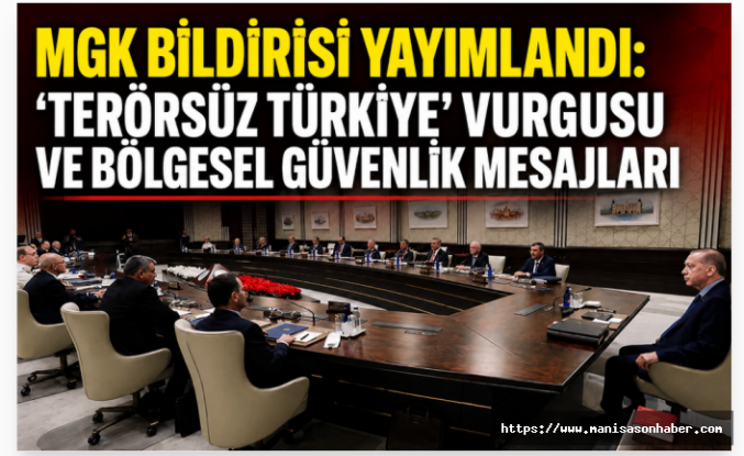 MGK Bildirisi Yayımlandı: “Terörsüz Türkiye” Vurgusu ve Bölgesel Güvenlik Mesajları