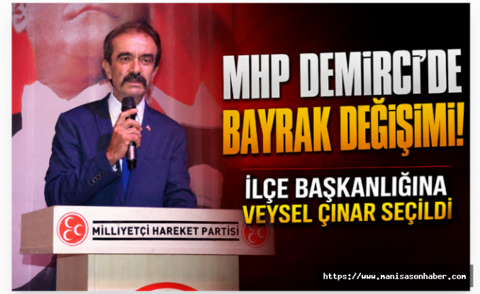 MHP Demirci’de Bayrak Değişimi: İlçe Başkanlığına Veysel Çınar Seçildi