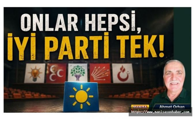 ONLAR HEPSİ, İYİ PARTİ TEK! / Ahmet Orhan Yazdı...