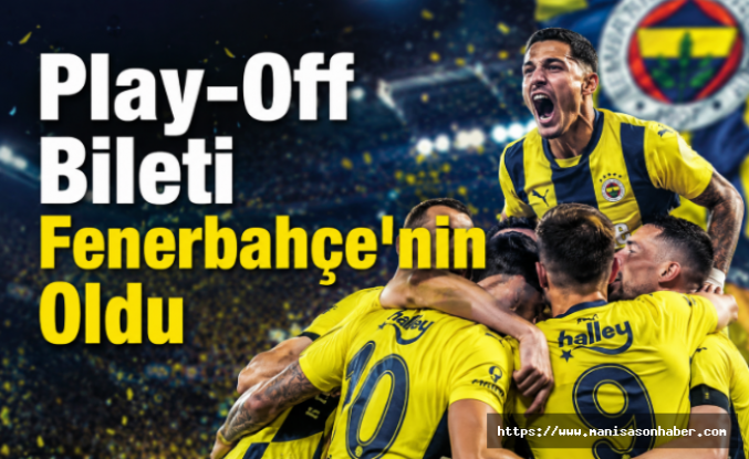 Play-Off Bileti Fenerbahçe'nin Oldu