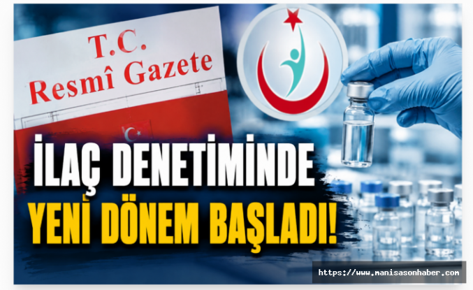 Resmî Gazete'de Yayımlandı! İlaç Denetiminde Yeni Dönem Başladı