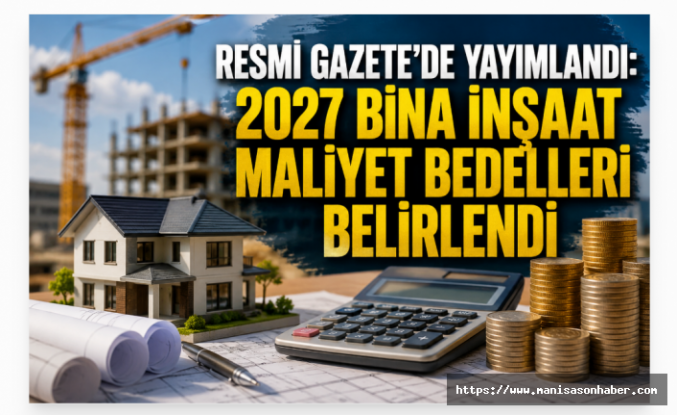 Resmi Gazete’de yayımlandı: 2027 bina inşaat maliyet bedelleri belirlendi