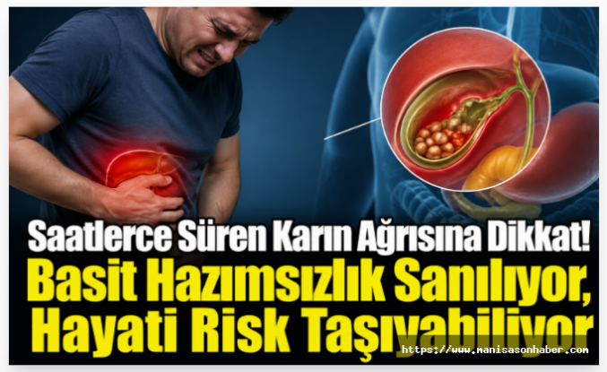 Saatlerce Süren Karın Ağrısına Dikkat! Basit Hazımsızlık Sanılıyor, Hayati Risk Taşıyabiliyor
