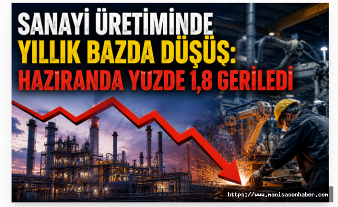 Sanayi Üretiminde Yıllık Bazda Düşüş: Haziranda Yüzde 1,8 Geriledi