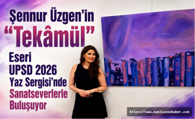 Şennur Üzgen’in “Tekâmül” Eseri UPSD 2026 Yaz Sergisi’nde Sanatseverlerle Buluşuyor