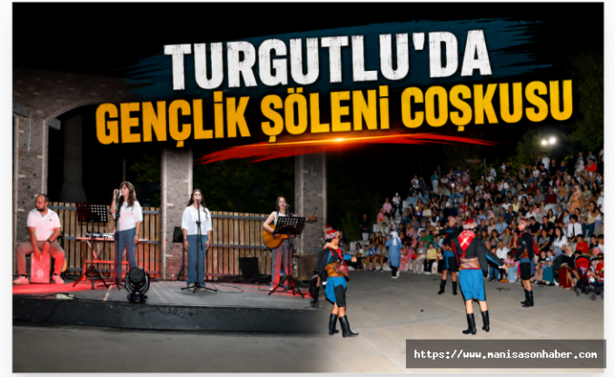 Turgutlu’da Gençlik Şöleni Coşkusu: Müzik ve Halk Oyunları Buluştu