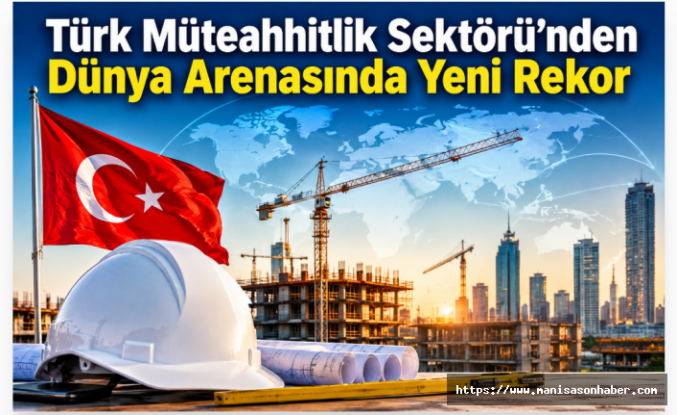 Türk Müteahhitlik Sektöründen Dünya Arenasında Yeni Rekor
