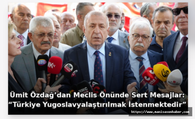 Ümit Özdağ’dan Meclis önünde sert mesajlar: “Türkiye Yugoslavyalaştırılmak istenmektedir”