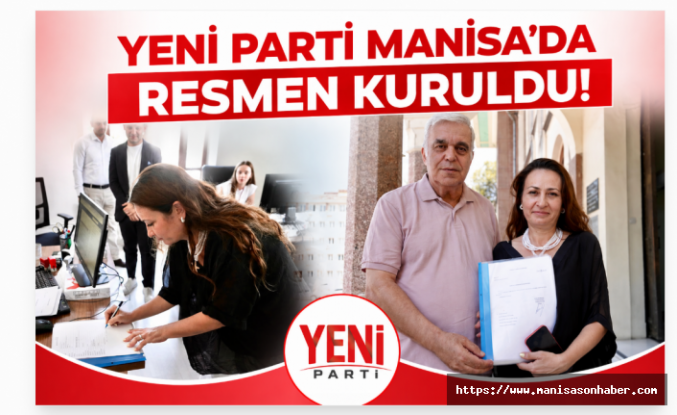 YENİ Parti Manisa'da Resmen Kuruldu: Kuruluş Dilekçesi Valiliğe Teslim Edildi