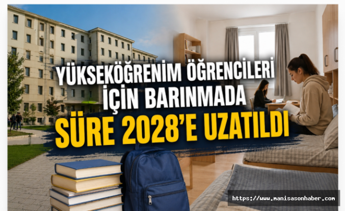 Yükseköğrenim Öğrencileri İçin Barınmada Yeni Düzenleme: Süre 2028’e Uzatıldı