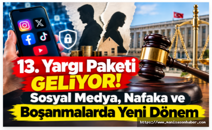 13. Yargı Paketi Geliyor! Sosyal Medya, Nafaka ve Boşanmalarda Yeni Dönem