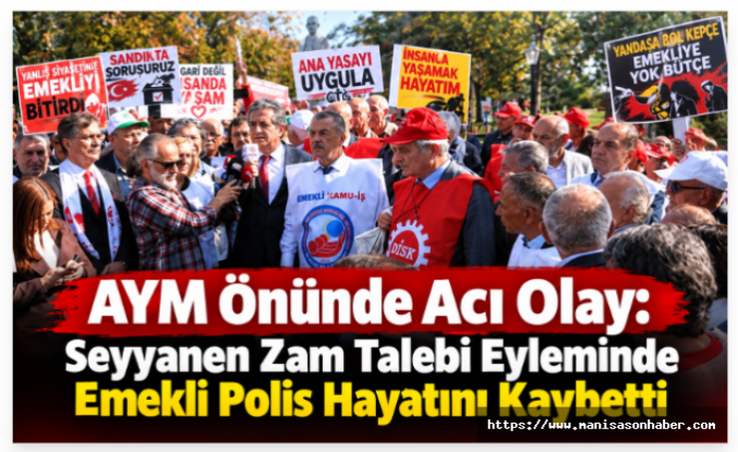 AYM Önünde Acı Olay: Seyyanen Zam Talebi Eyleminde Emekli Polis Hayatını Kaybetti