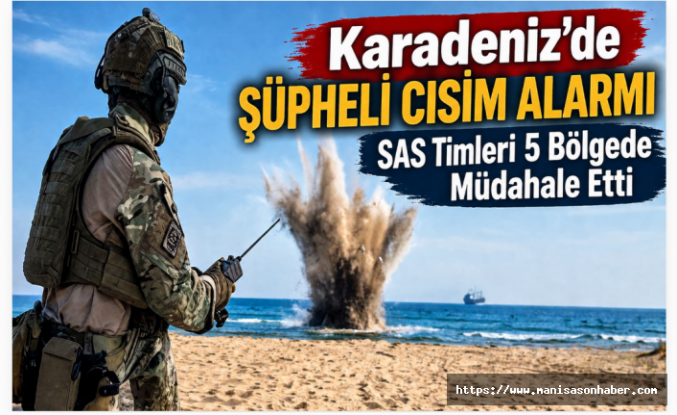 Karadeniz'de mayın alarmı! Şüpheli cisimler SAS timlerince imha edildi