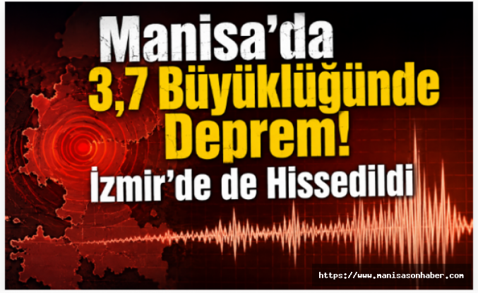 Manisa’da 3,7 Büyüklüğünde Deprem! İzmir’de de Hissedildi
