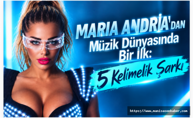 Maria Andria’dan Türkiye’ye 5 Kelimelik Müzik Bombası
