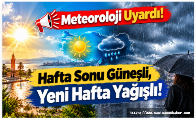 Meteoroloji Uyardı! Hafta Sonu Güneşli, Yeni Hafta Yağışlı!