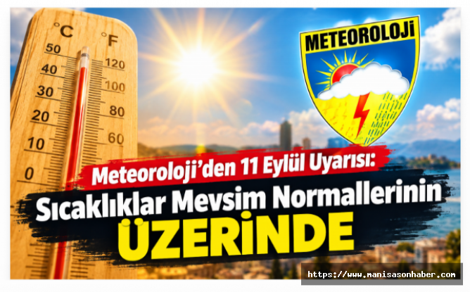Meteoroloji’den 11 Eylül Uyarısı: Sıcaklıklar Mevsim Normallerinin Üzerinde