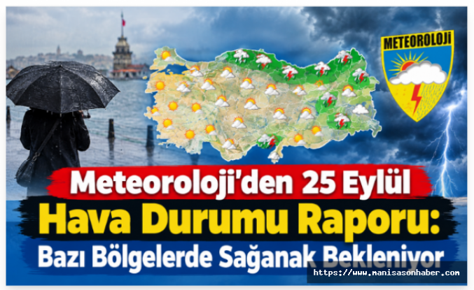 Meteoroloji’den 25 Eylül Hava Durumu Raporu: Bazı Bölgelerde Sağanak Bekleniyor